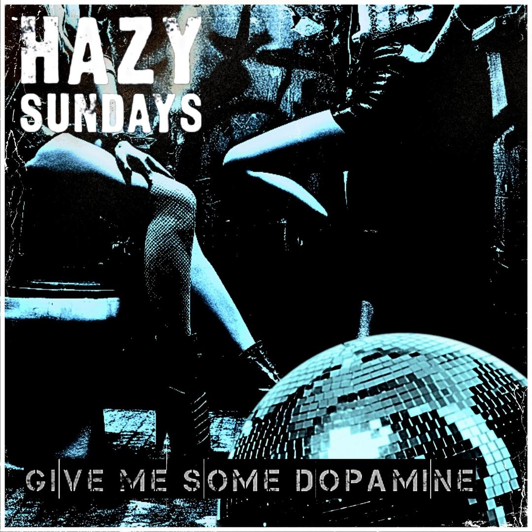 ‘GIVE ME SOME DOPAMINE’: THE DEBUT, RUN-RAMPANT, ROCK ‘N’ ROLL NEW EP FROM HAZY SUNDAYS