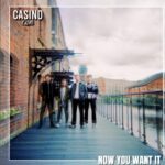 “CATCHY MELODIES, UNADULTERATED ENERGY, AND MOVING LYRICS”| ‘NOW YOU WANT IT’ DEBUT EP BY CASINO CLUB