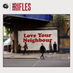 THE RIFLES ARE BACK, BUT WHY? NEW ALBUM ‘LOVE YOUR NEIGHBOUR’ FAILS TO INSPIRE