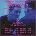 ‘WEEKEND AT STEPHANIE’S PLACE’ TICKETS FOR JOESEF’S INTIMATE GLASGOW RESIDENCY ON SALE NOW